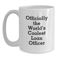 Load image into Gallery viewer, Funny Loan Officer Gifts for Men, Officially The World&#39;s Coolest Loan Officer Quote White Coffee Mug, Christmas Unique Gifts from Friends - Main

