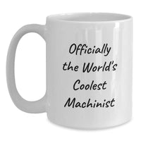 Load image into Gallery viewer, Funny Machinist Humor Gifts for Machinist Friends White Coffee Mug Officially The World's Coolest Machinist Valentine's Unique Gifts from Friends - Main
