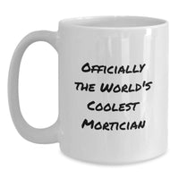 Load image into Gallery viewer, Funny Mortician Gifts from Men to Friends, Officially The World&#39;s Coolest Mortician White Coffee Mug Christmas Unique Gifts - Main
