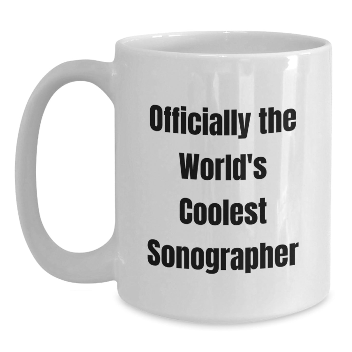 Officially The Worlds Coolest Sonographer Funny Quote White Coffee Mug Gifts for Sonographer Men Women Friends - Main
