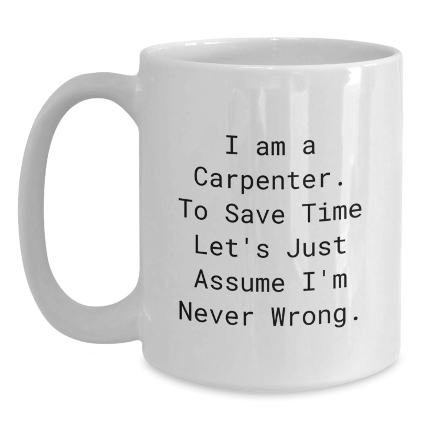 Funny Christmas Unique Gifts for Carpenter - White Coffee Mug - Perfectly Sarcastic Quote for Him - Main