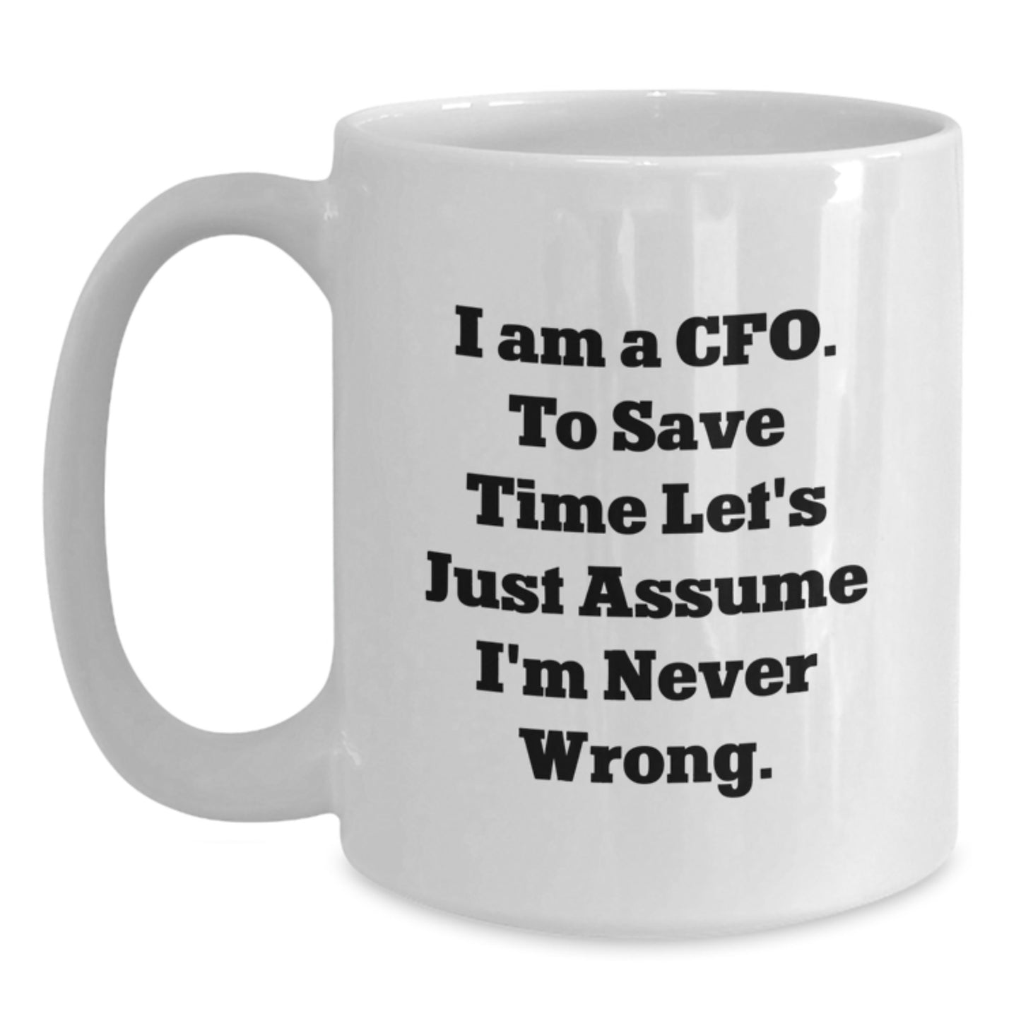 Funny CFO Gifts for Men - White Coffee Mug, I'm Never Wrong - Unique Christmas Unique Gifts from Men to Chief Financial Officers - Main