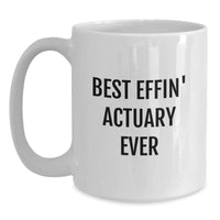 Load image into Gallery viewer, Funny Actuary Gifts for Him - Best Effin&#39; Actuary Ever White Coffee Mug, Unique Christmas Memorable Presents for Actuaries from Friends, Coworkers, Family - Main
