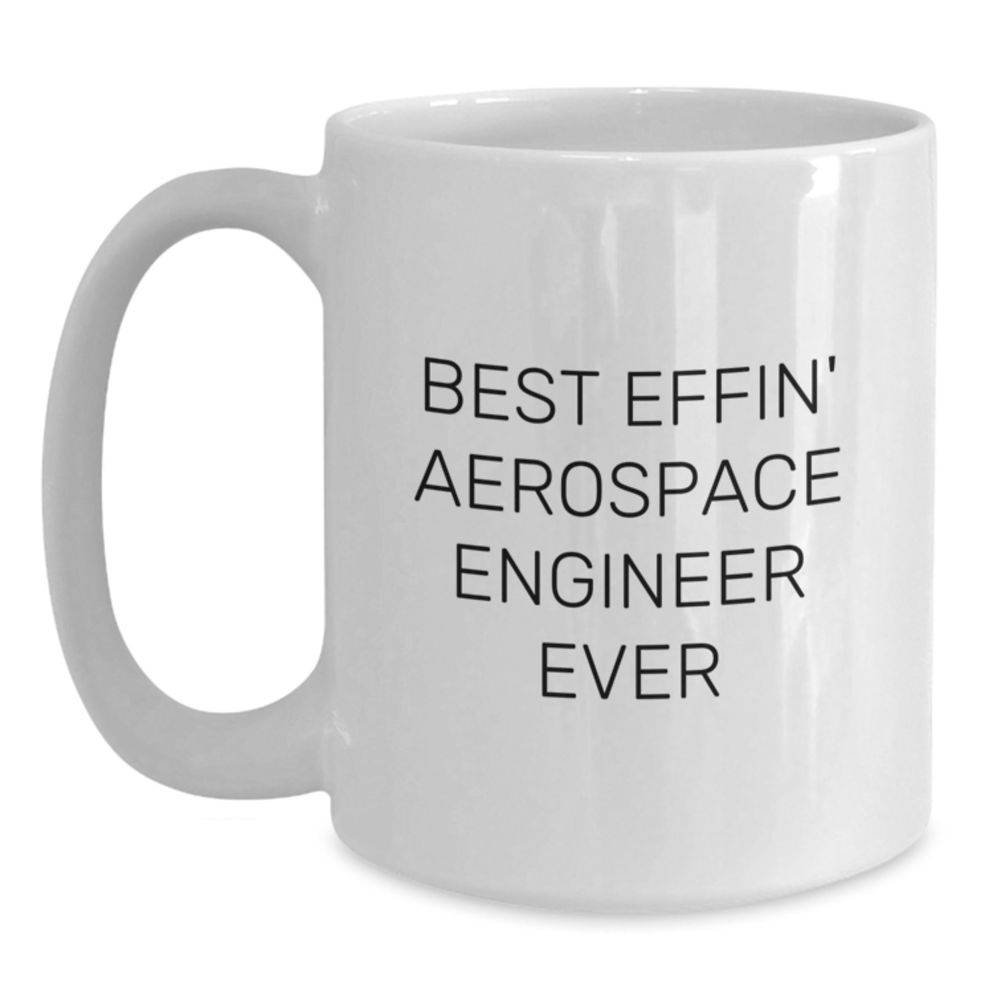 Funny Gift for Aerospace Engineers, Best Effin' Quote White Coffee Mug, Christmas Unique Gifts from Friends and Family - Main