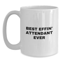 Load image into Gallery viewer, Funny Attendant Gifts from Friends, Best Effin&#39; Attendant Ever Humor, White Coffee Mug for Attendant - 11oz or 15oz Capacity, Ceramic, Microwave and Dishwasher Safe Gift for Men or Women - Main
