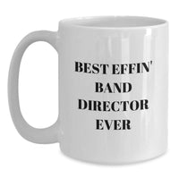 Load image into Gallery viewer, Funny Gifts for Band Directors - Best Effin' Band Director Ever White Coffee Mug, Unique Christmas Unique Gifts from Friends to Family - Main
