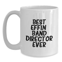 Load image into Gallery viewer, Funny Band Director Gifts from Friends and Family - Best Effin&#39; Band Director Ever Quote on White Coffee Mug - Christmas Unique Presents for Men and Women - Main
