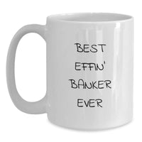 Load image into Gallery viewer, Funny Banker Gifts, Best Effin&#39; Banker Ever White Coffee Mugs for Him, Unique Christmas Memorable Presents for Men from Family - Main

