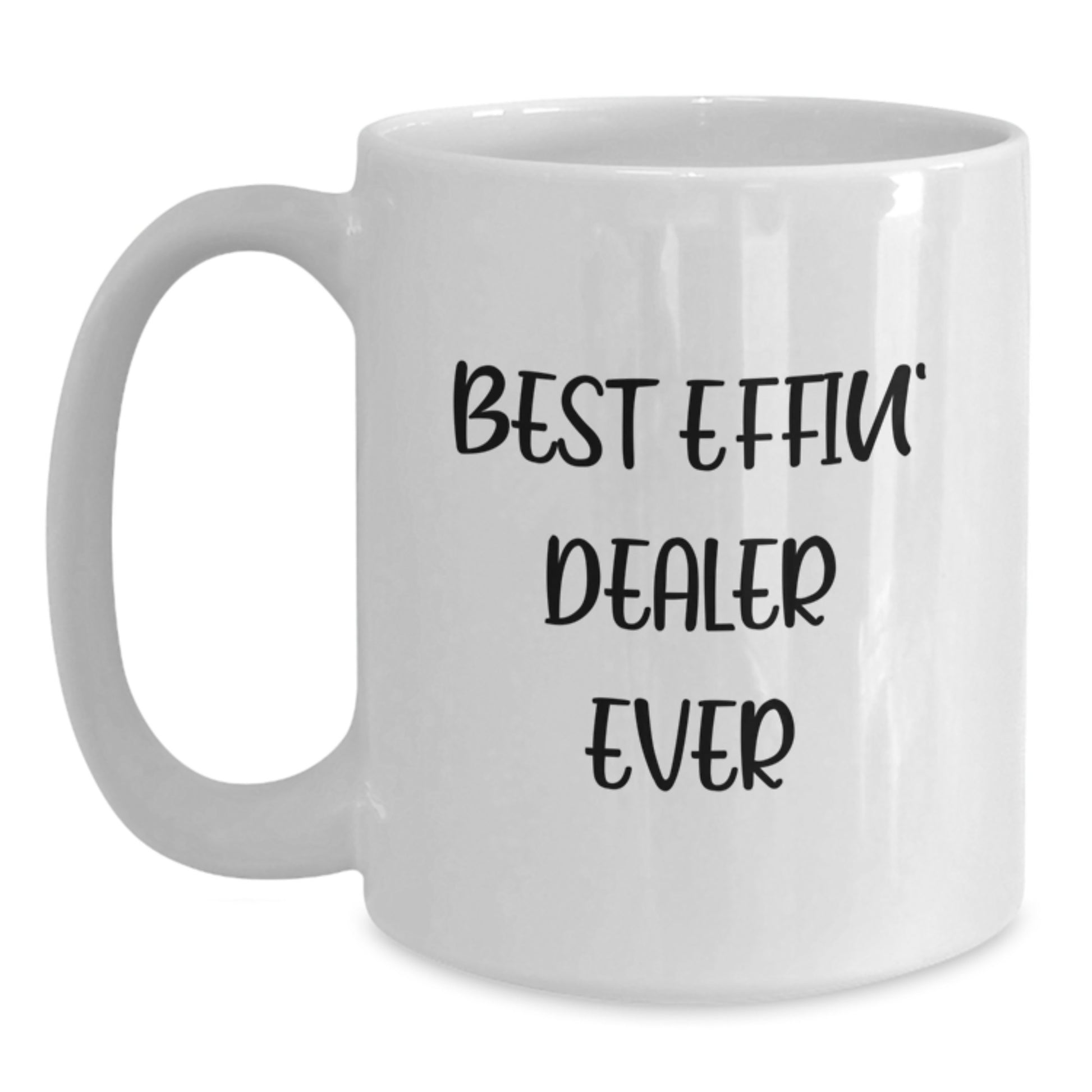 Funny Dealer Gifts, Best Effin' Dealer Ever White Coffee Mug, Ideal for Christmas Unique Gifts from Friends to Dealer - Main