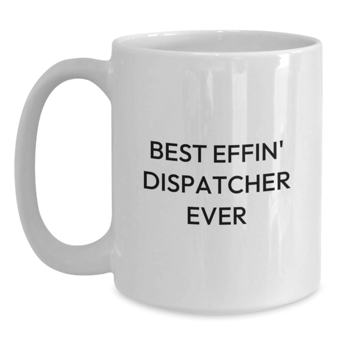 Funny Dispatcher Gifts for Men, White Coffee Mug, Best Effin' Dispatcher Ever - Christmas Unique Presents from Friends and Family - Main