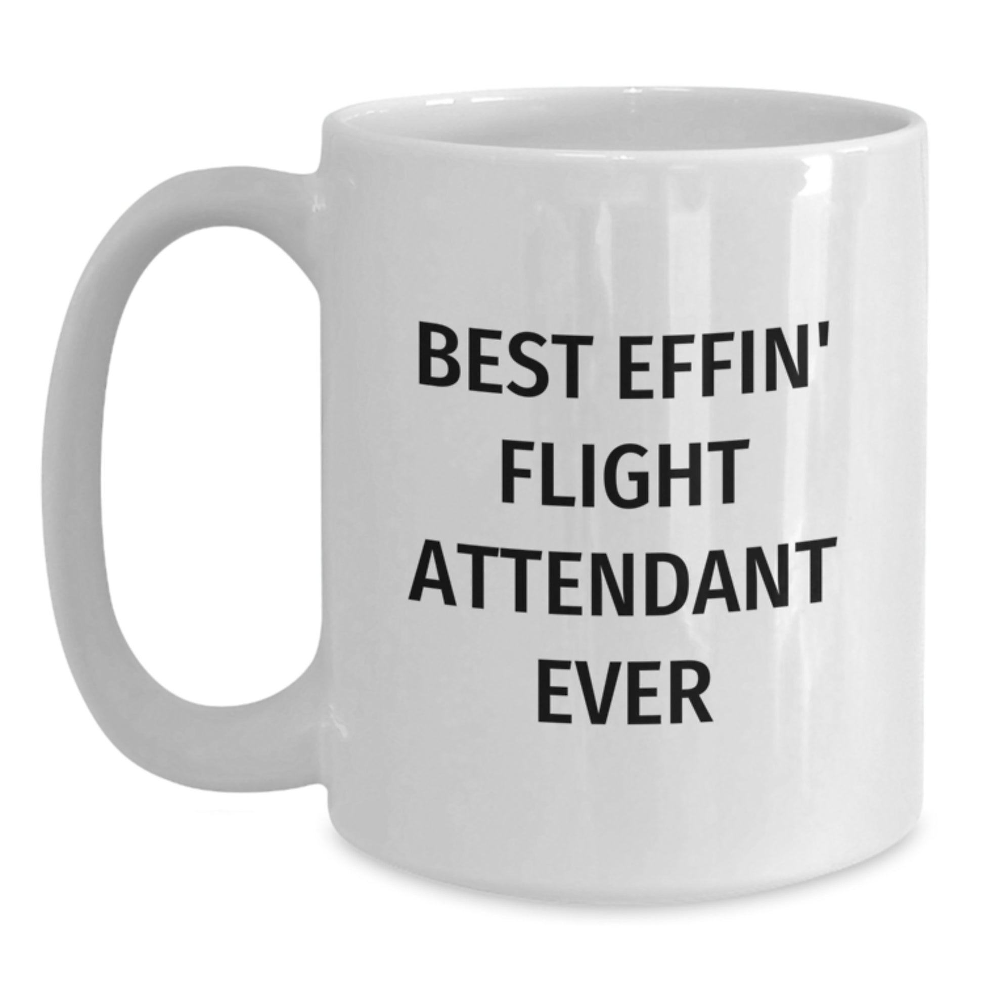 Funny Flight Attendant Gifts White Coffee Mug, Best Effin' Flight Attendant Ever, Gifts from Friends, Gifts for Flight Attendant on Birthday - Main