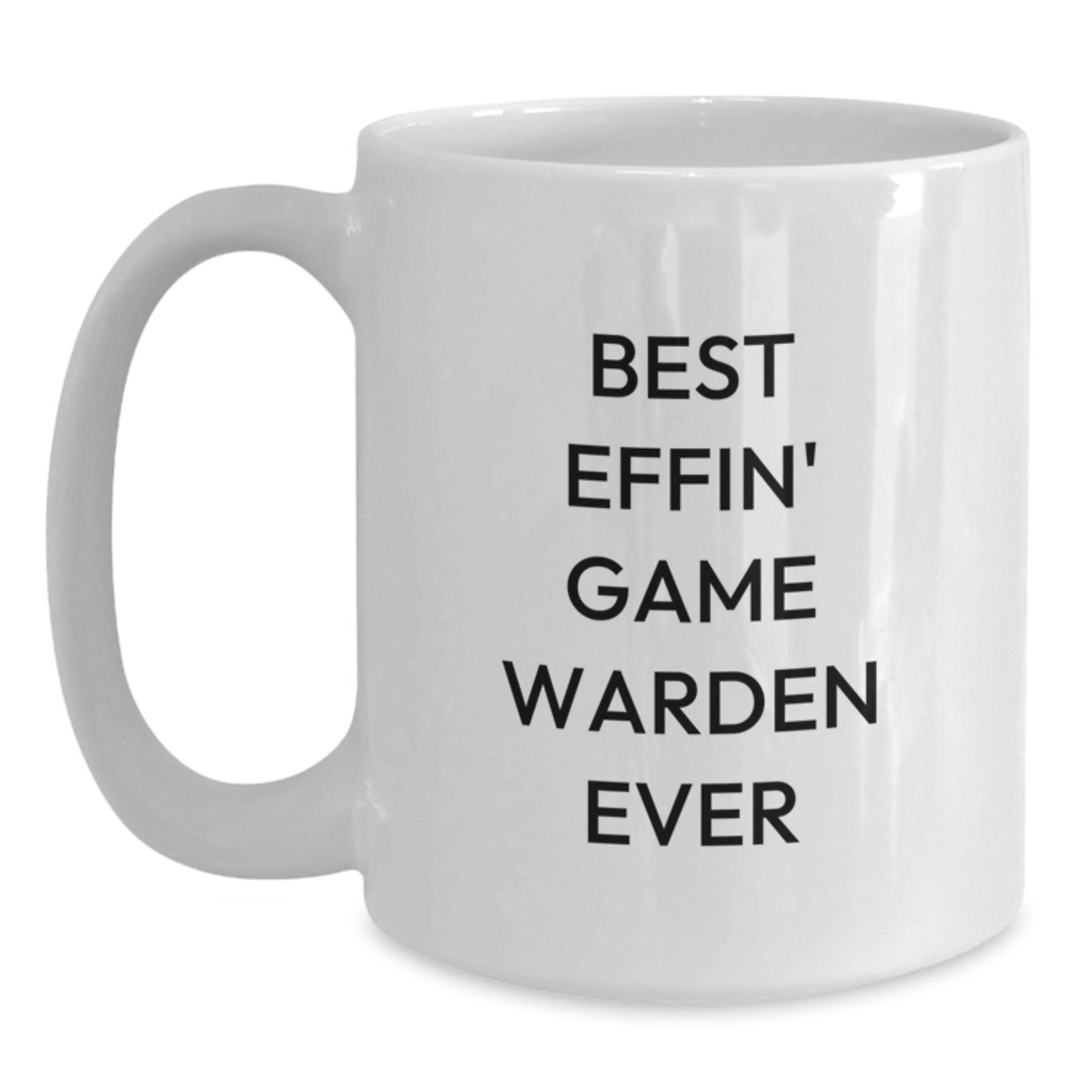 Funny Game Warden Gifts for Birthday, Best Effin' Game Warden Ever White Coffee Mug for Men or Women, Gifts from Family or Friends - Main