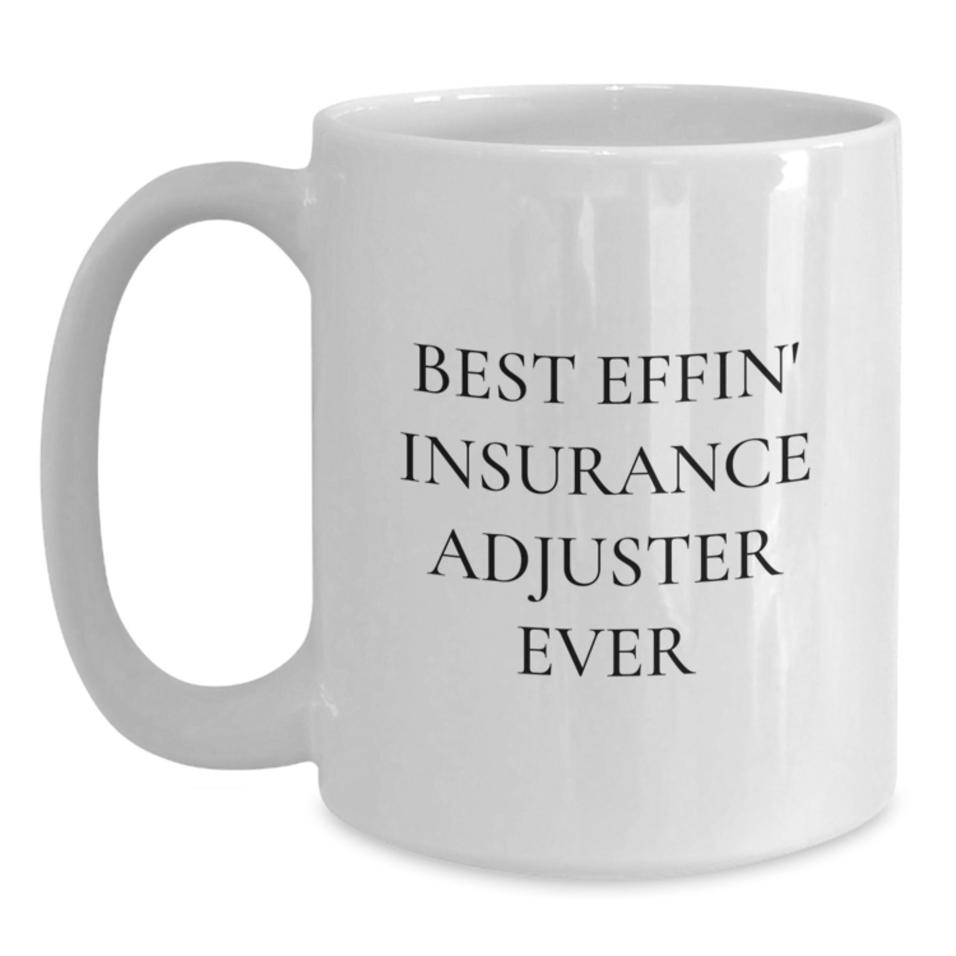 Funny Insurance Adjuster White Coffee Mug Gifts for Men from Friends - Best Effin' Ever - Main