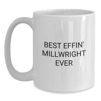Load image into Gallery viewer, Funny Millwright Gifts from Men, Best Effin&#39; Millwright Ever White Coffee Mug for Men, Unique Christmas Unique Gifts for Millwright - Main

