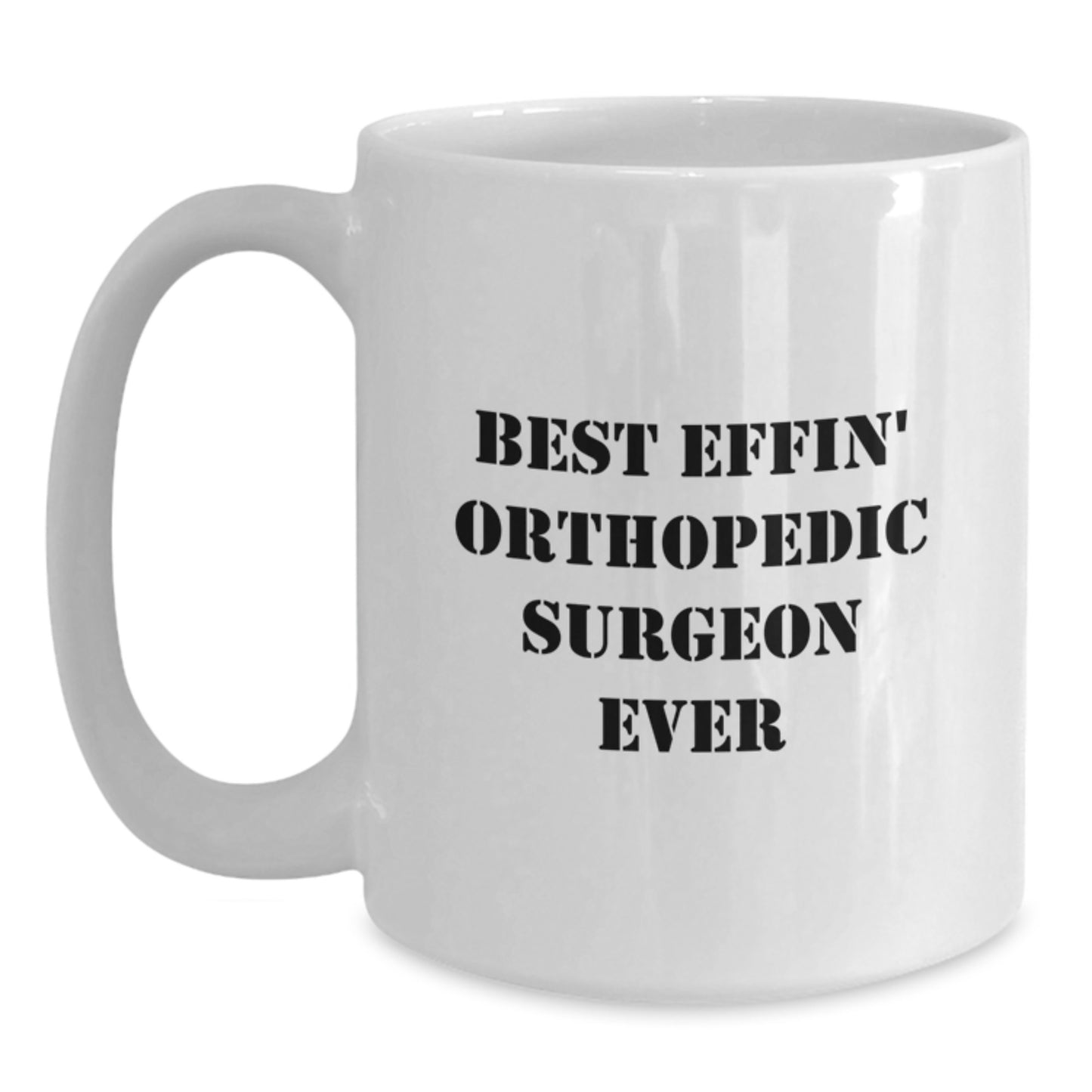 Funny Orthopedic Surgeon White Coffee Mugs Gifts from Friends, Christmas Unique Gifts for Orthopedic Surgeon Men or Women, Best Effin' Orthopedic Surgeon Ever Quote, White Ceramic Mug - Main