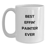 Load image into Gallery viewer, Funny Painter Gifts White Coffee Mug Best Effin&#39; Painter Ever Christmas Unique Presents for Painter Friends Family - Main
