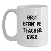Load image into Gallery viewer, Funny PE Teacher Gifts from Friends - Best Effin&#39; PE Teacher Ever White Coffee Mug, Birthday Unique Present for PE Teacher, 11oz or 15oz Ceramic Mug - Main
