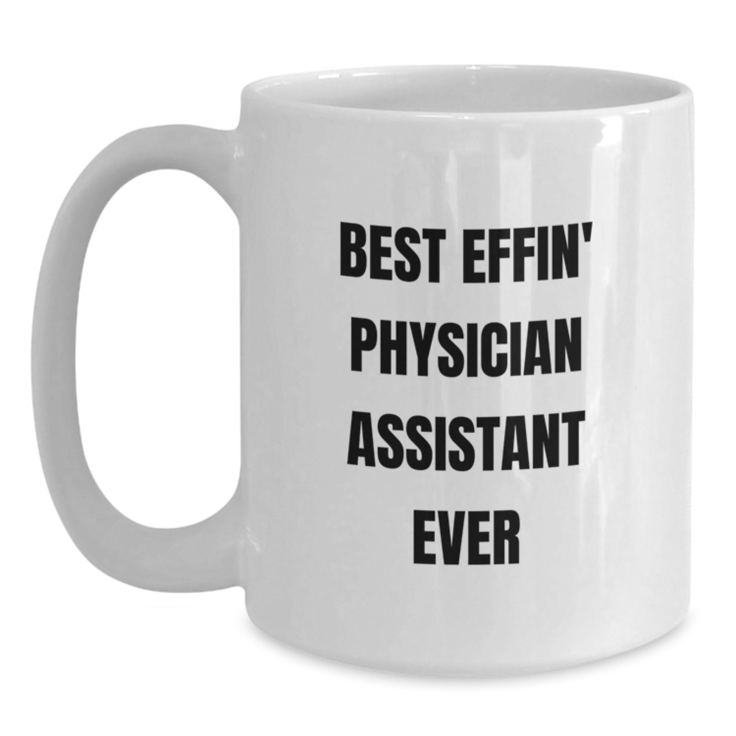 Funny Gifts from Physician Assistant Friends for Physician Assistant Men - Best Effin' Physician Assistant Ever White Coffee Mug, Unique Christmas Unique Gifts for Physician Assistant - Main