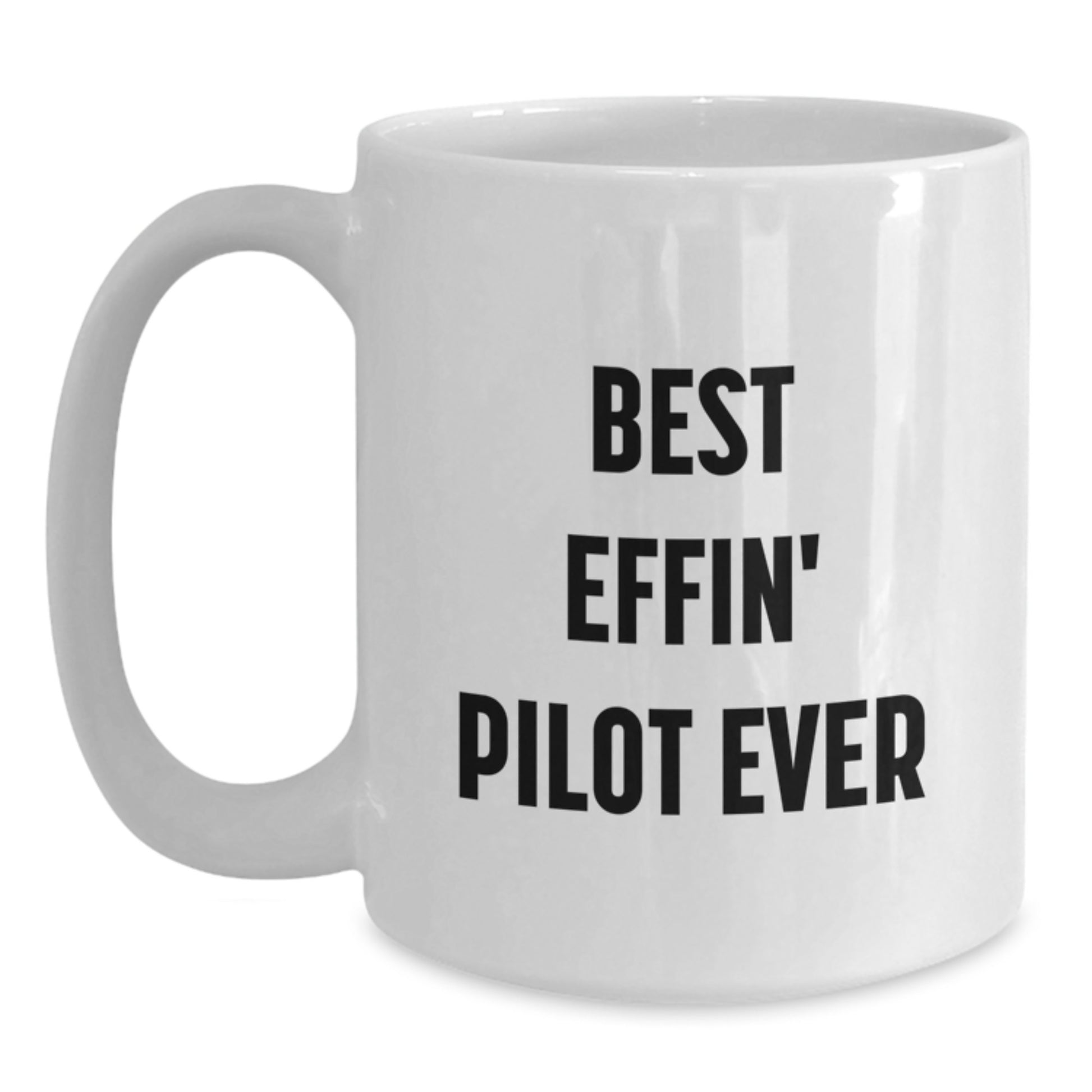 Pilot Gifts from Men - Best Effin' Pilot Ever White Coffee Mug, Unique Mother's Day Unique Gifts for Pilot - Main