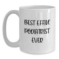 Load image into Gallery viewer, Funny Gifts from Friends and Family, Best Effin&#39; Podiatrist Ever Quote, Unique Podiatrist White Coffee Mug for Christmas - Main
