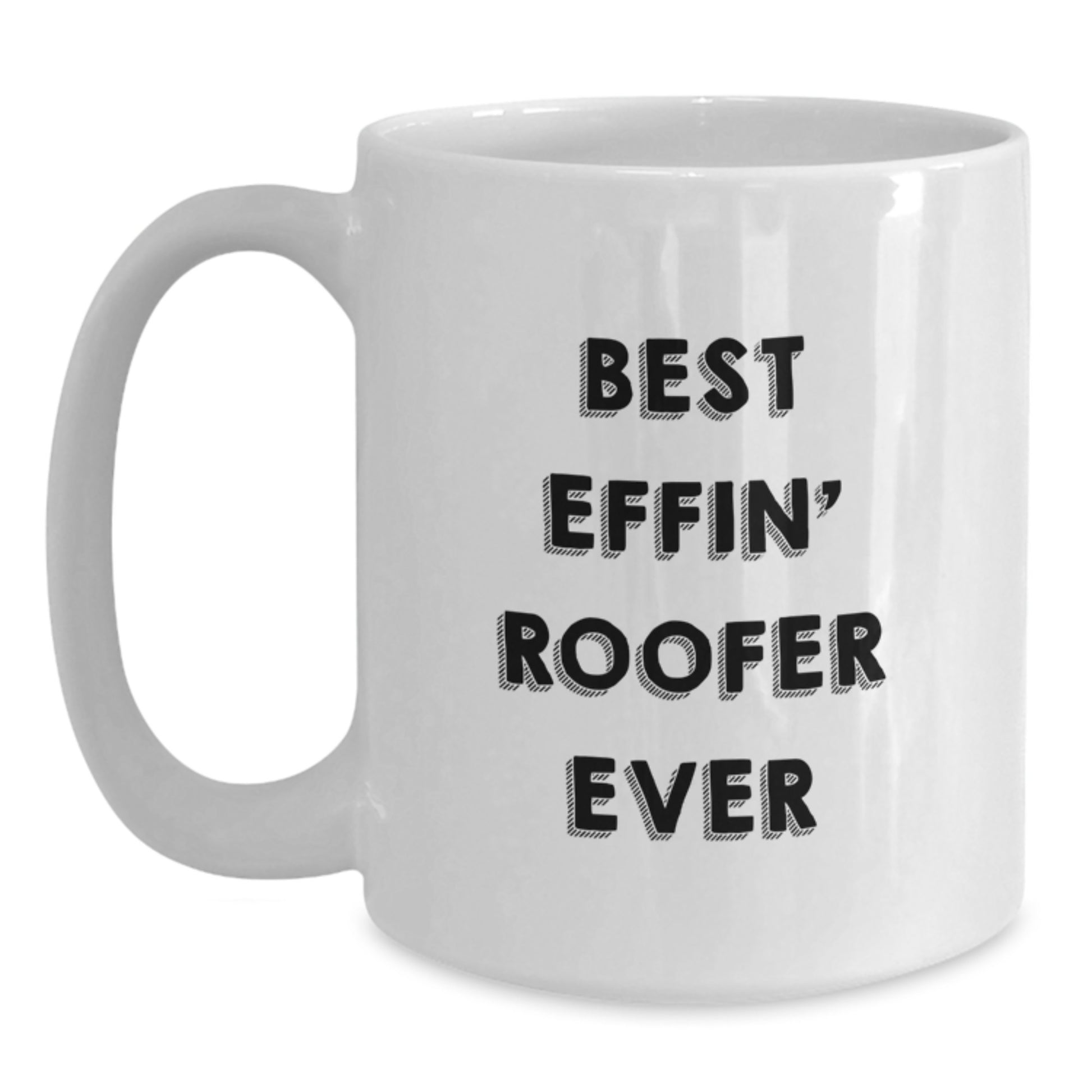 Funny Roofer Gifts for Men, Best Effin' Roofer Ever White Coffee Mug, White Ceramic Mug with 11oz or 15oz Capacity - Main