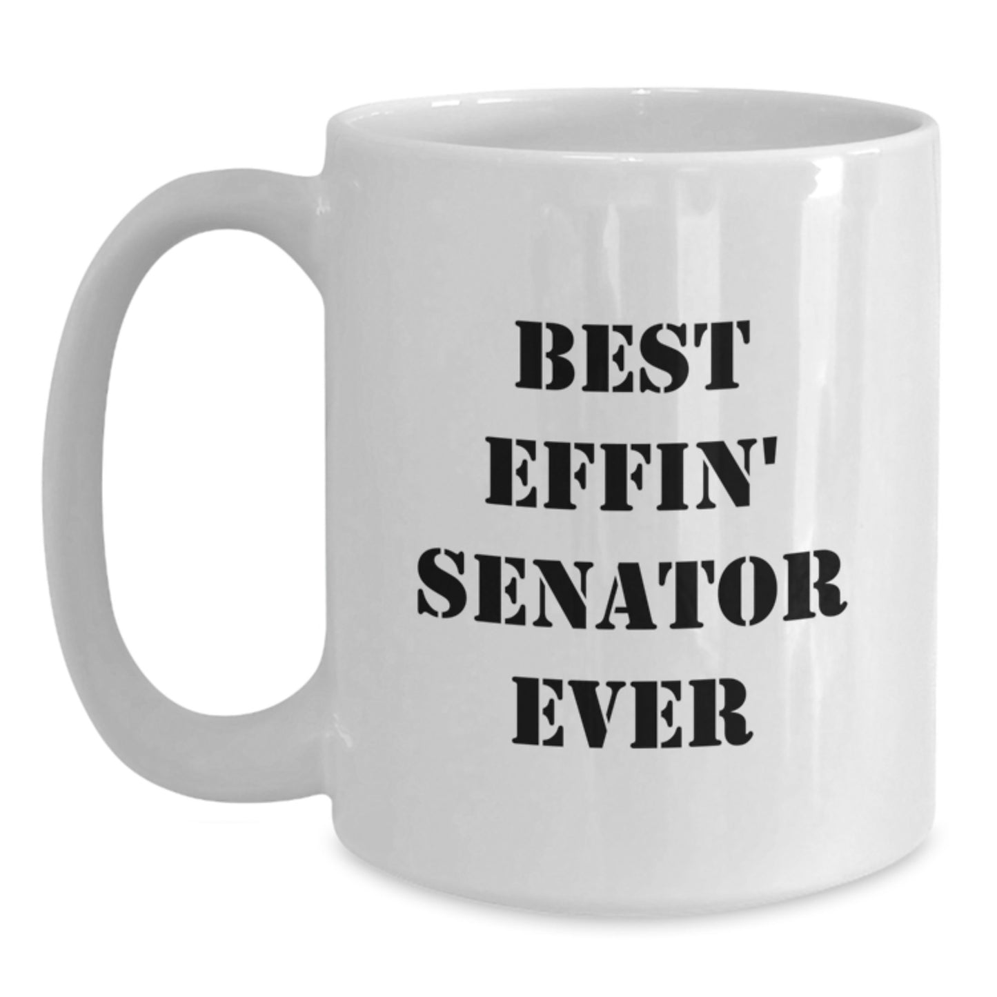 Funny Senator Gifts from Friends and Family, White Coffee Mug with Best Effin' Senator Ever Quote for Christmas Unique Gifts for Senator - Main