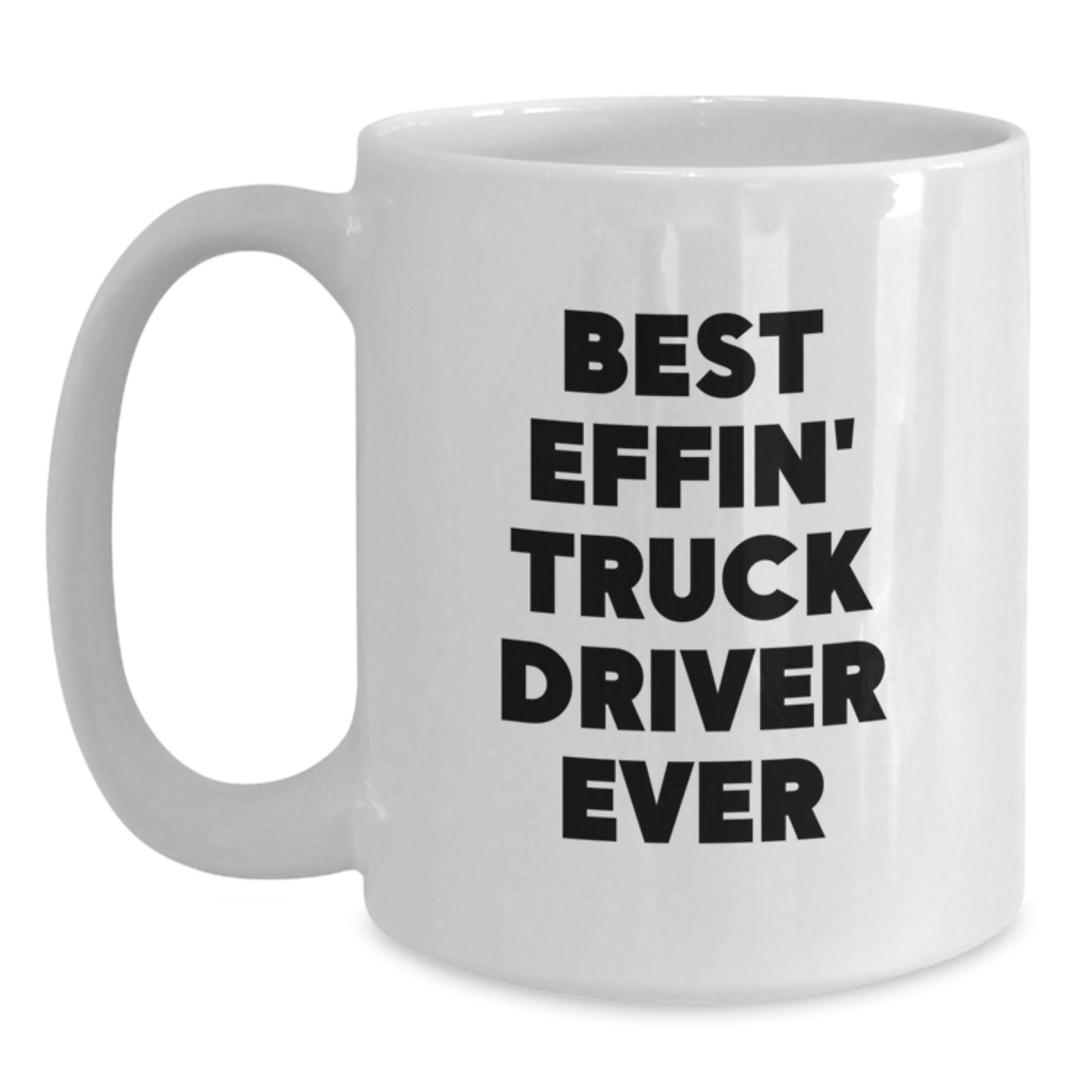 Funny Gifts for Truck Drivers, Best Effin' Truck Driver Ever Quote, White Coffee Mug for Men - Main