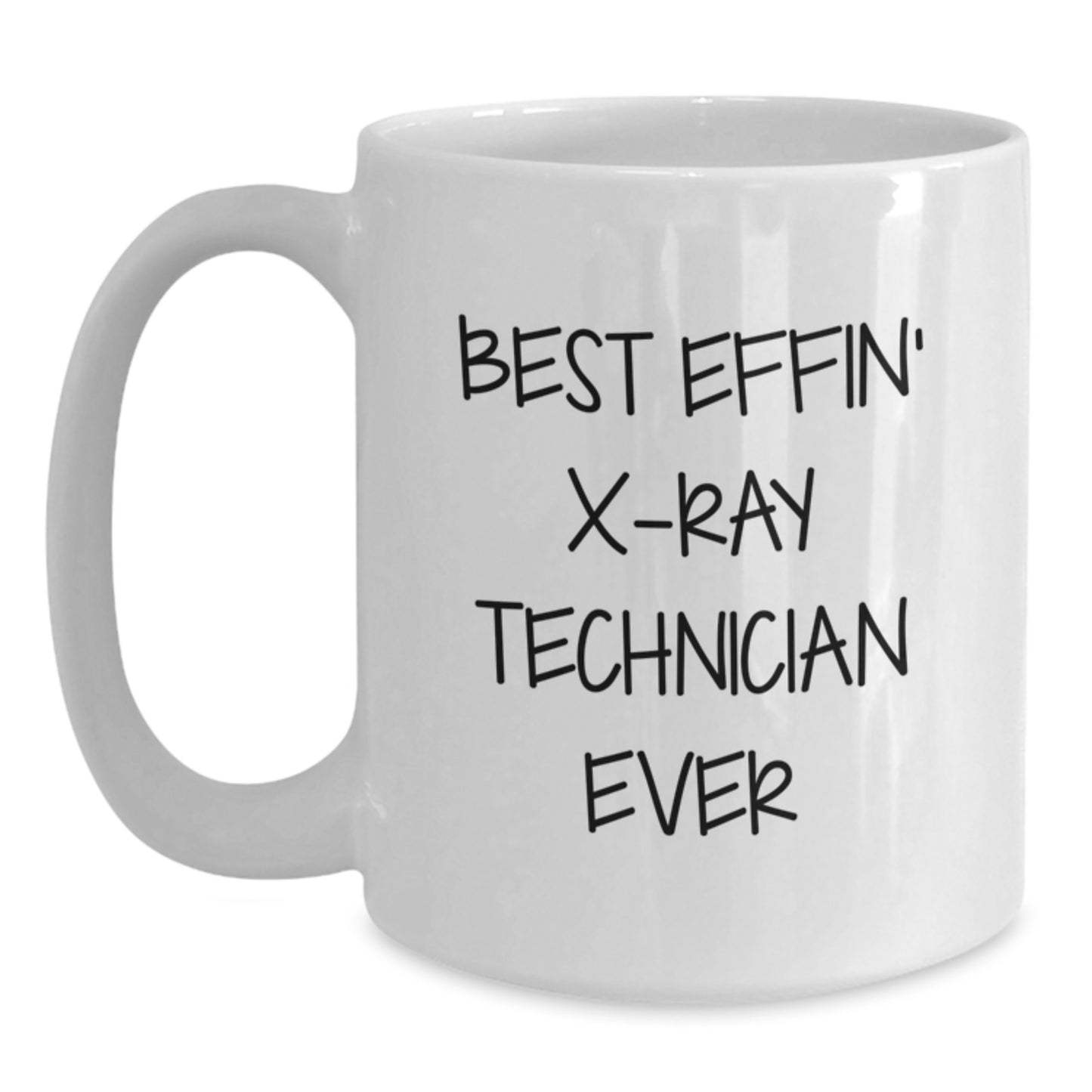 Funny X-Ray Technician Christmas Unique Gifts from Men to Friends, Inspirational White Coffee Mug for X-Ray Technician, Best Effin' X-ray Technician Ever Quote, 11oz or 15oz Ceramic Mug - Main