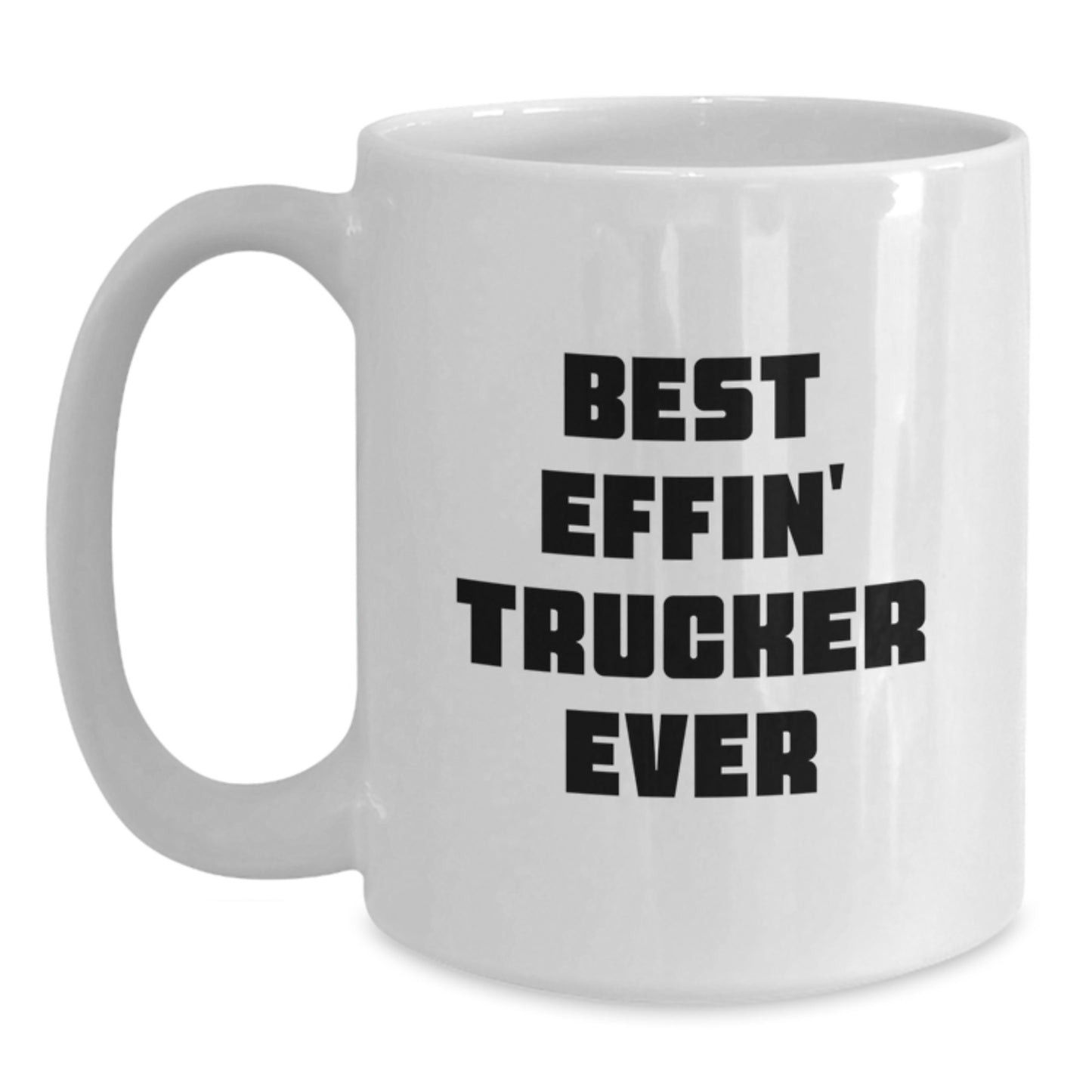 Funny Trucker White Coffee Mug Gifts from Men to Trucker Friends for Christmas - Best Effin' Trucker Ever - Main