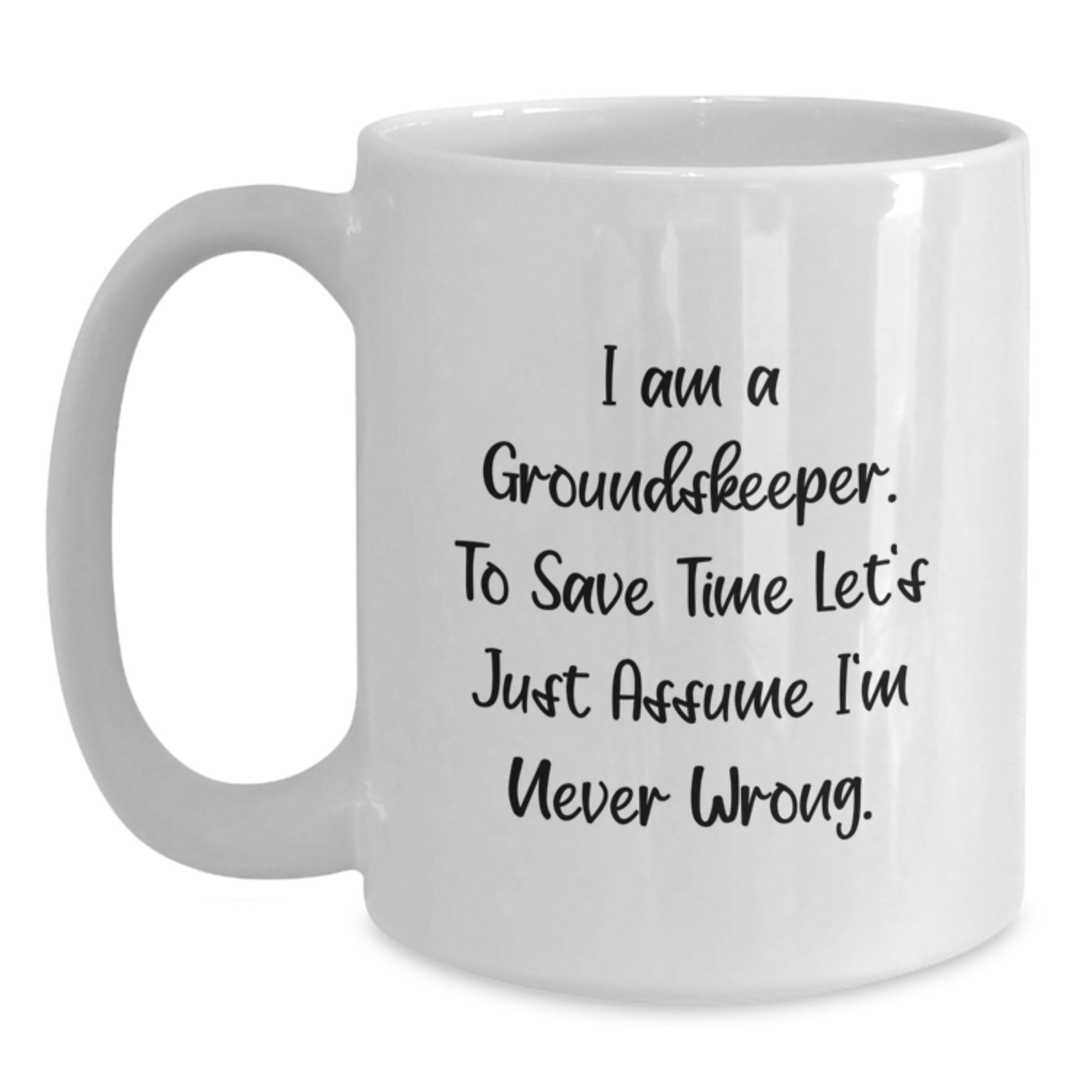 Funny groundskeeper Gifts for Men, White Coffee Mug, Gifts from Friends, I Am A groundskeeper Mugs - Main