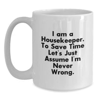 Load image into Gallery viewer, Funny Housekeeper Gifts from Men for Housekeeper - White Coffee Mug I&#39;m Never Wrong - Main
