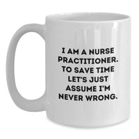 Load image into Gallery viewer, Funny Nurse Practitioner Gifts from Friends, Nurse Practitioner Holiday Unique Gifts for Nurse Practitioner, White Coffee Mug with I'm Never Wrong - Main
