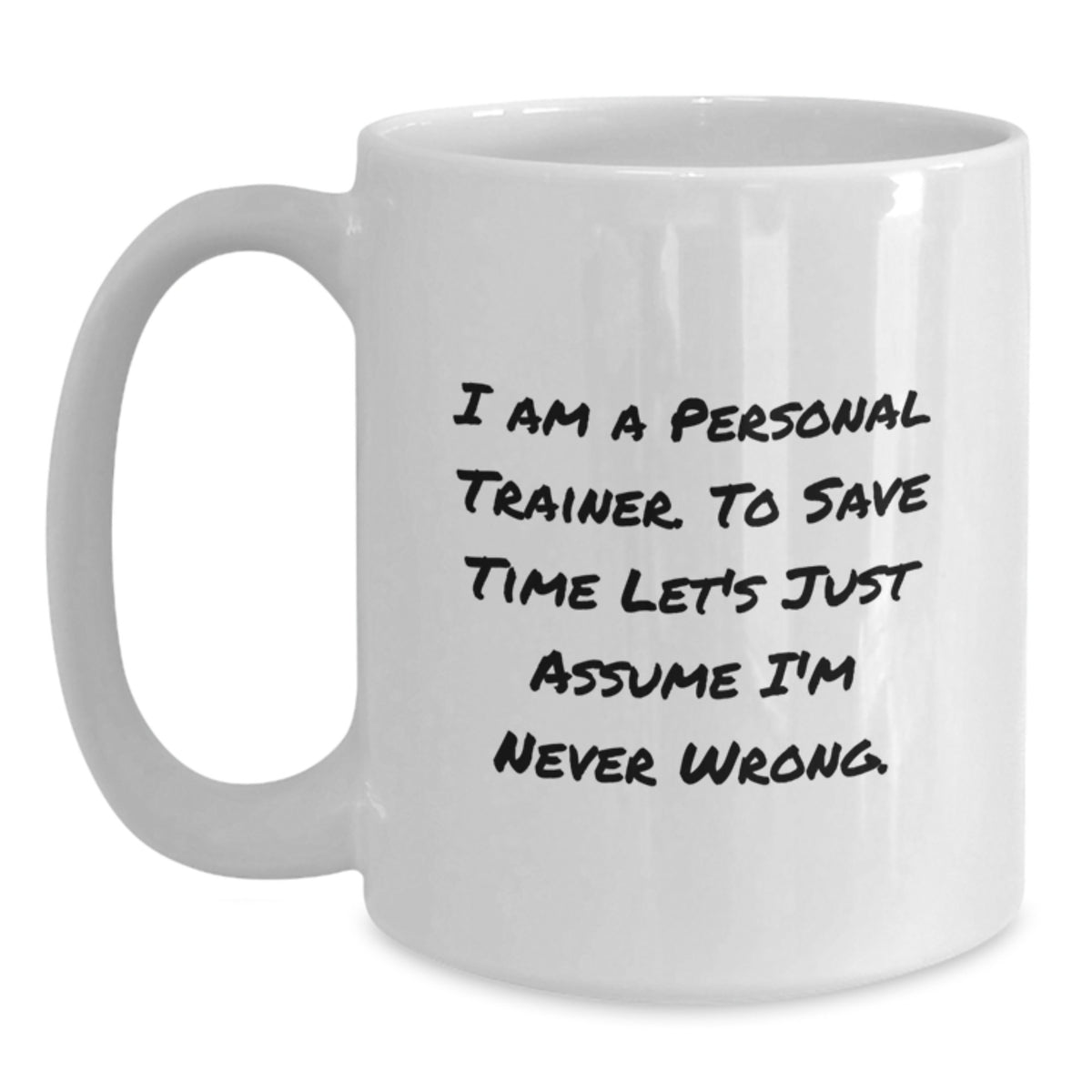 Funny Personal Trainer Gifts for Men - White Coffee Mug - 'Assume I'm Never Wrong' Christmas Unique - Main