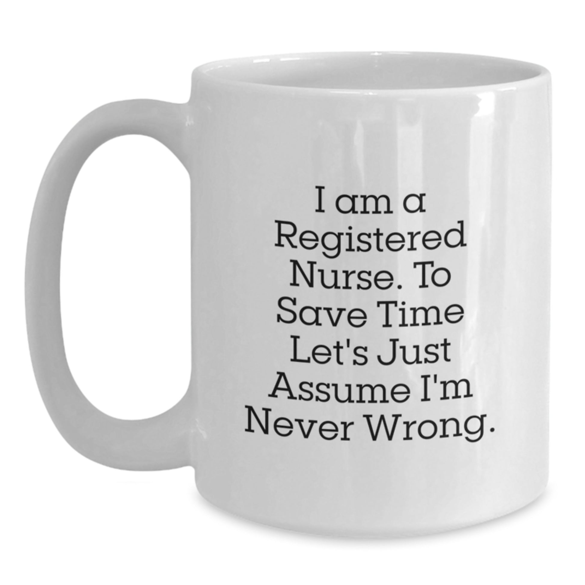 Funny Registered Nurse Gifts for Christmas, White Coffee Mug, I'm Never Wrong Quote, Gift from Friends for Colleagues - Main