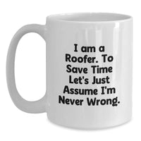 Load image into Gallery viewer,  Funny Roofer Gifts from Friends to Family Members - White Coffee Mug I Am A Roofer To Save Time Let&#39;s Assume I&#39;m Never Wrong - Main
