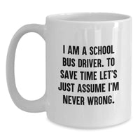 Load image into Gallery viewer, Funny School Bus Driver Gifts for Men Women Friends - White Coffee Mug with I Am A School Bus Driver Never Wrong Quote - Unique Christmas Memorable Presents from Family - Main

