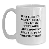 Load image into Gallery viewer, Funny Archeologist Gifts from Friends to Archeologist Christmas Unique Mugs White 11oz or 15oz Capacity - Main

