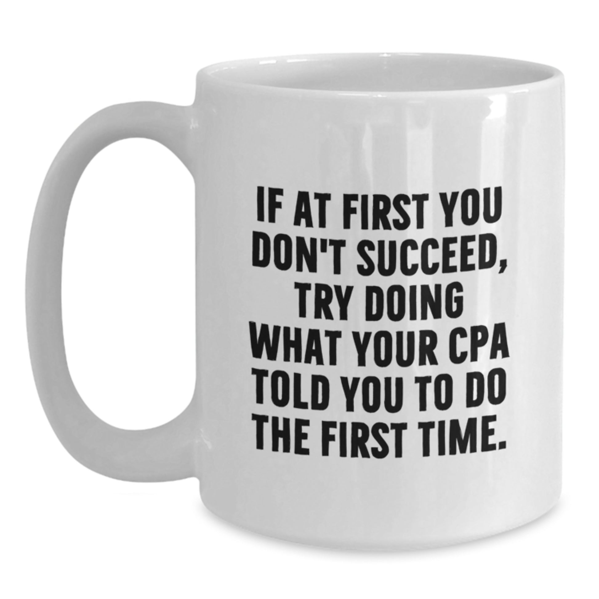 Funny CPA Gifts from, White Coffee Mugs for CPAs, If At First, White 11oz Ceramic Mugs with Funny Quote for CPA Christmas Unique Gifts - Main