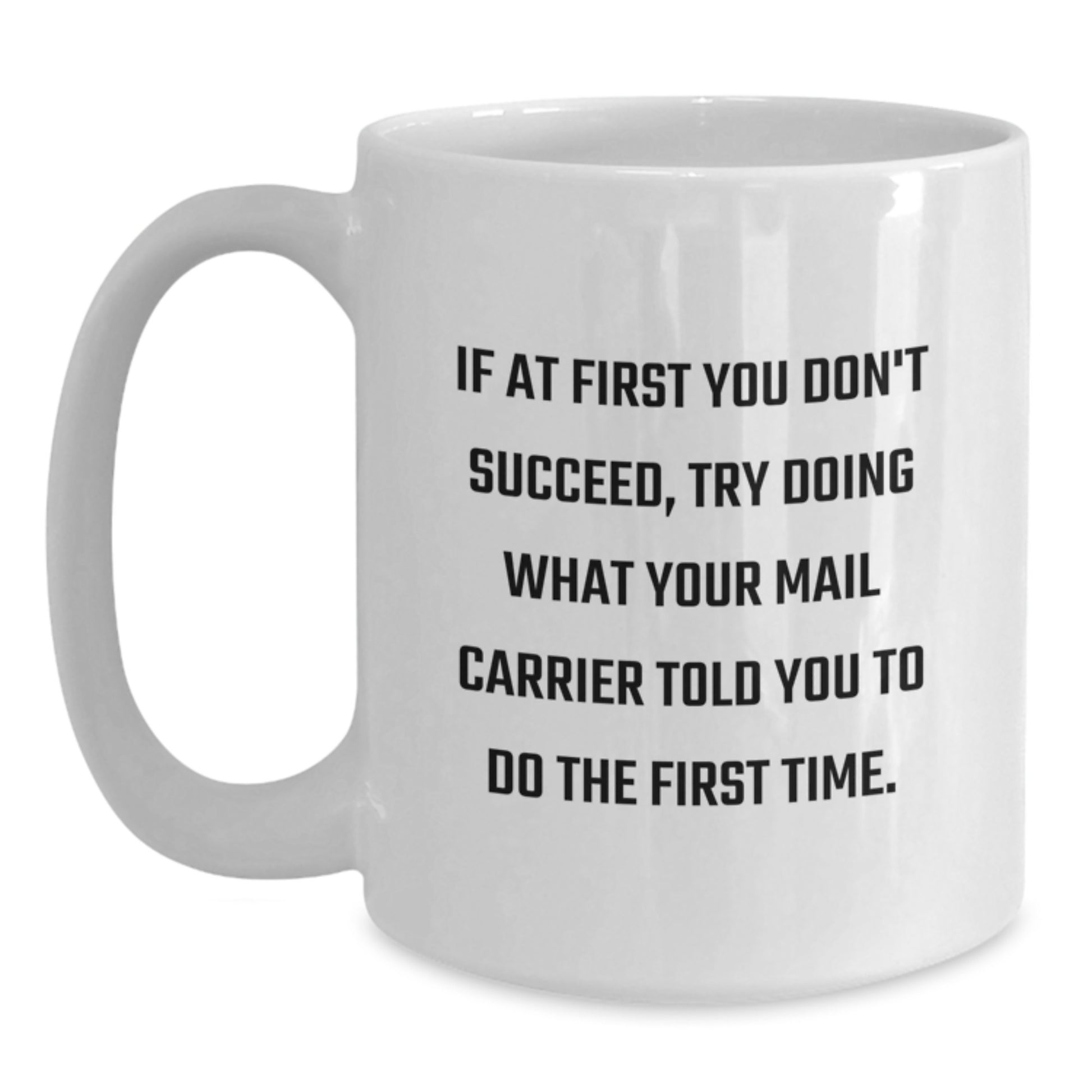Funny Mail Carrier Gifts for Men from Friends, White Coffee Mug for Birthday 'If At First You Don't Succeed, Try Doing What Your Mail Carrier Told You To Do The First Time.' - Main
