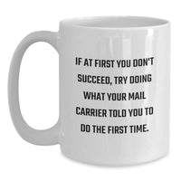 Load image into Gallery viewer, Funny Mail Carrier Gifts for Men from Friends, White Coffee Mug for Birthday &#39;If At First You Don&#39;t Succeed, Try Doing What Your Mail Carrier Told You To Do The First Time.&#39; - Main
