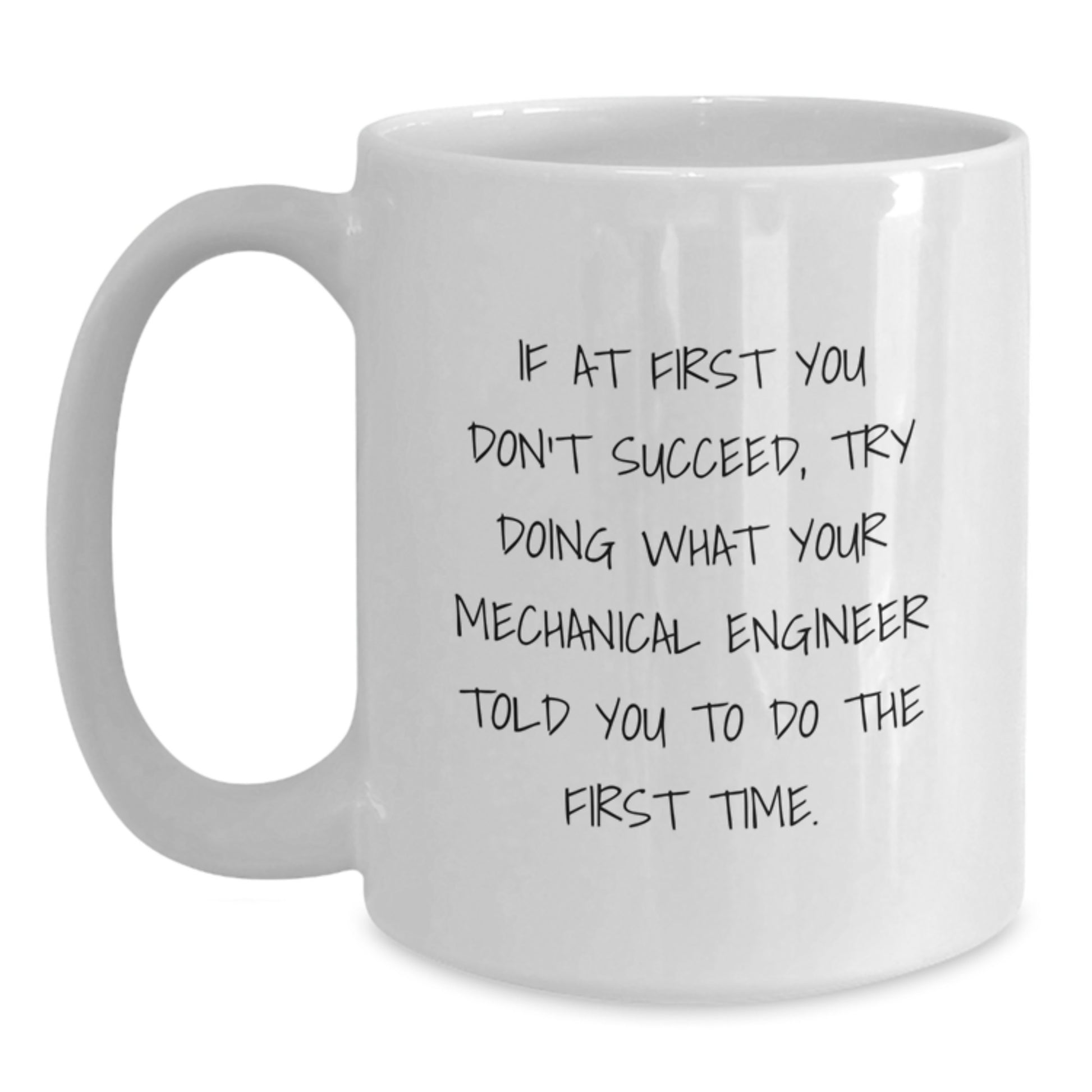 Funny Mechanical Engineer Quotes White Coffee Mug, Gifts from Friends to Coworkers, 11oz or 15oz Capacity, Microwave and Dishwasher Safe - Main