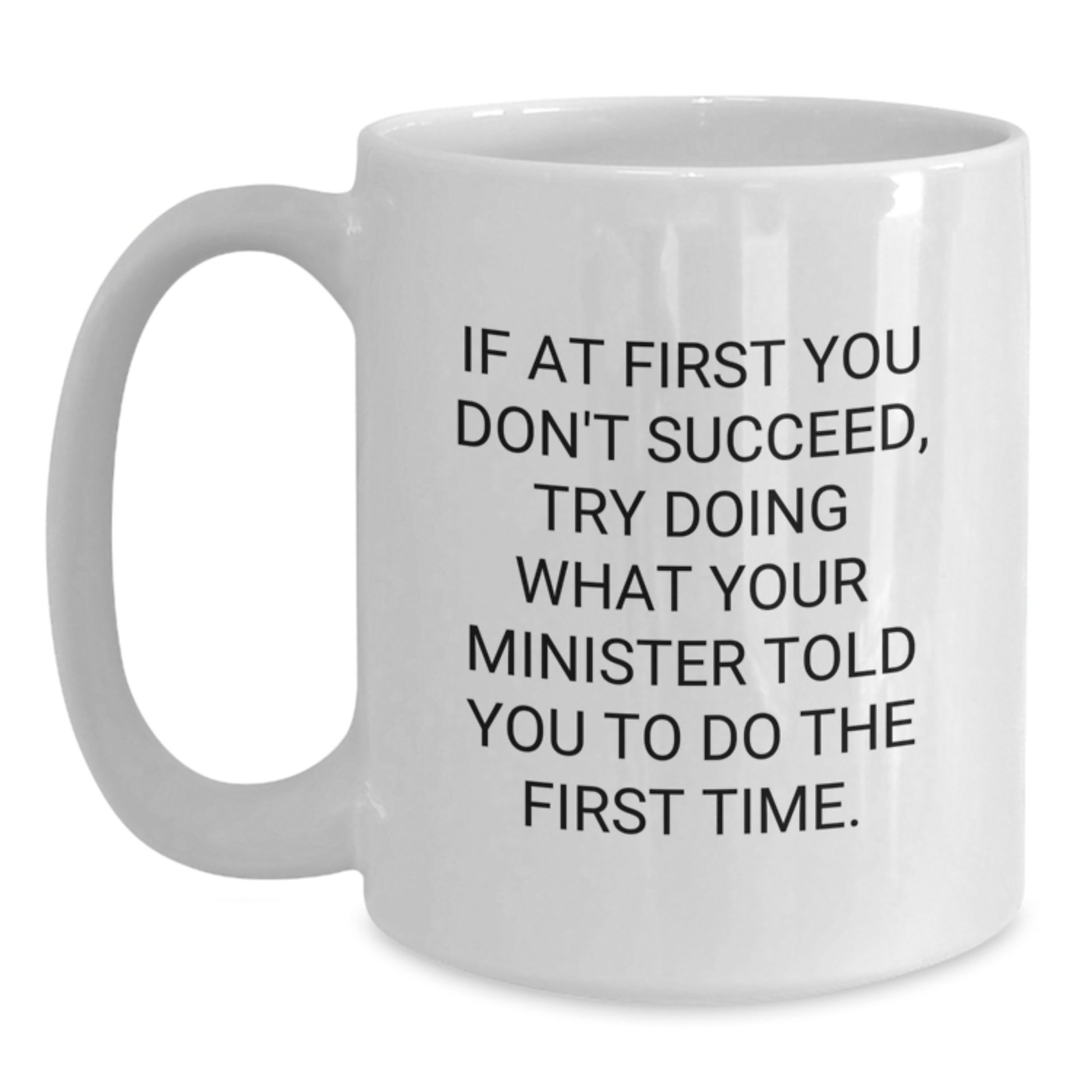 Funny Minister Gifts, White Coffee Mug Quote, Gifts from Friends and Family for Minister's Birthday, Try Doing What Your Minister Told You To Do The First Time, Inspirational Mug Gifts - Main