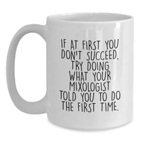 Load image into Gallery viewer, Funny Mixologist Gifts for Men, White Coffee Mug - 'If At First You Don't Succeed, Try Doing What Your Mixologist Told You To Do The First Time.' Christmas Unique Gifts from Friends - Main
