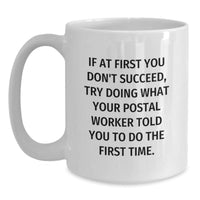 Load image into Gallery viewer, Funny Postal Worker White Coffee Mugs Gifts from Friends and Family for Birthday - &#39;If At First You Don&#39;t Succeed, Try Doing What Your Postal Worker Told You To Do The First Time.&#39; - Main
