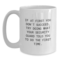 Load image into Gallery viewer, Funny Security Guard Gifts from Friends - White Coffee Mug for Birthday, &#39;If At First You Don&#39;t Succeed, Try Doing What Your Security Guard Told You To Do The First Time.&#39; - Main
