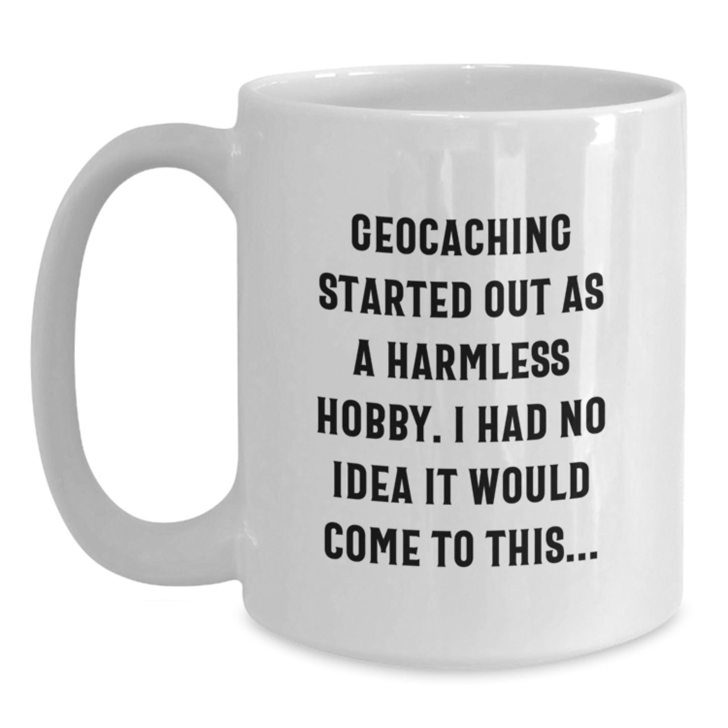 Geocaching Humor Funny Quote White Coffee Mug Gifts from Geocaching Enthusiasts - Main