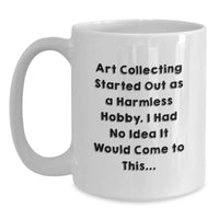 Load image into Gallery viewer, Art Collecting Humor Gifts from Friends for Men Birthday Unique White Coffee Mug - Main
