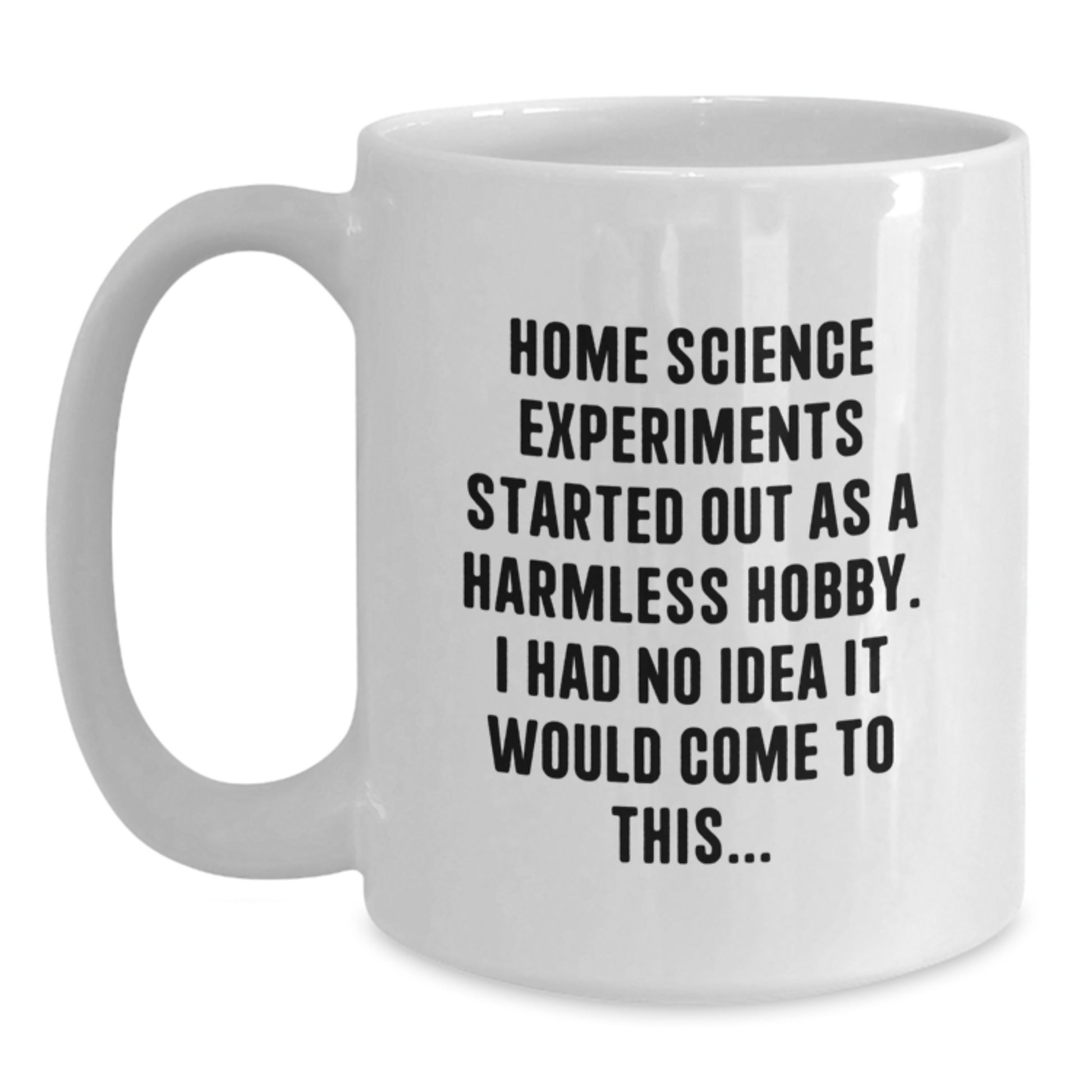 Funny Home Science Experiments Gifts for Him or Her, White Coffee Mug with Inspirational Quote Started Out As A Harmless Hobby - Main