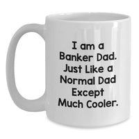 Load image into Gallery viewer, Funny Banker Gifts from Dad for Christmas Unique White Coffee Mugs, I&#39;m a Banker Dad, Just Like a Normal Dad Except Much Cooler. - Main
