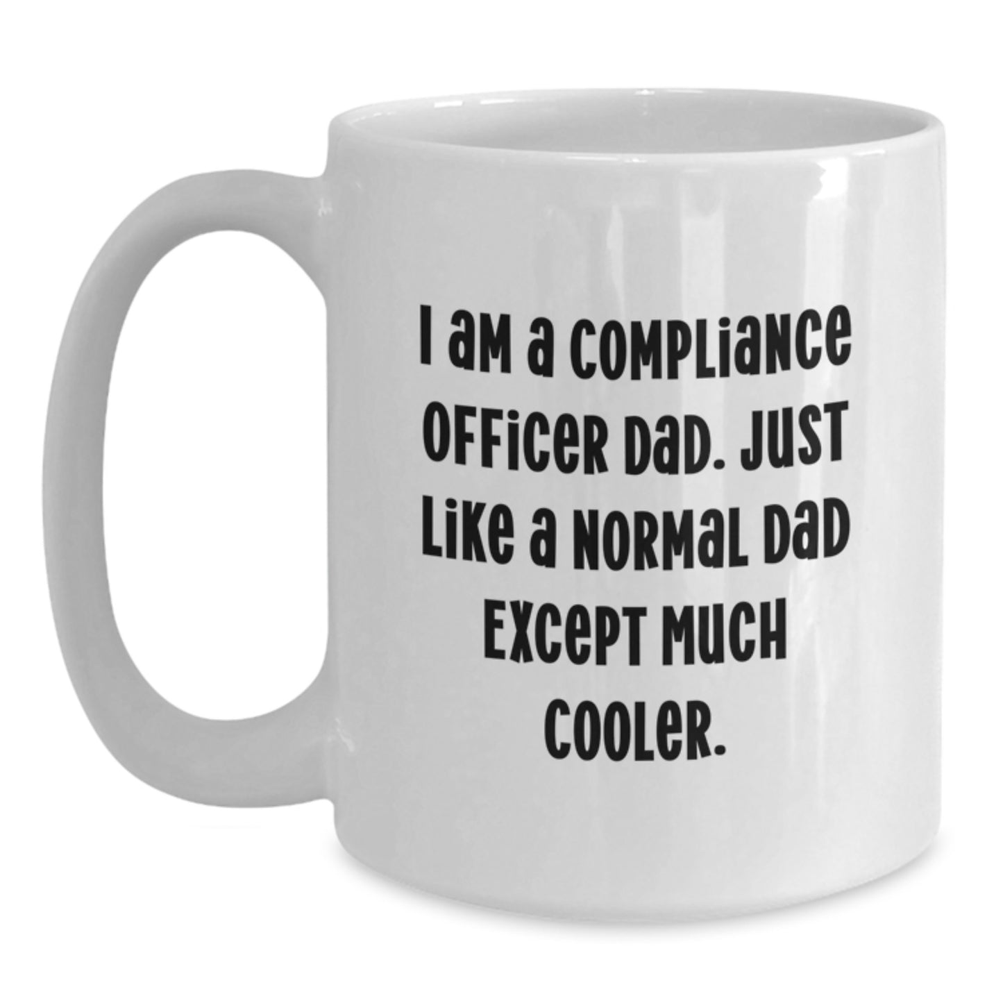 Funny Compliance Officer Dad Gifts, Unique Birthday Unique Gifts for Men, White Coffee Mug, 'I Am A Compliance Officer Dad. Just Like A Normal Dad Except Much Cooler.', - Main